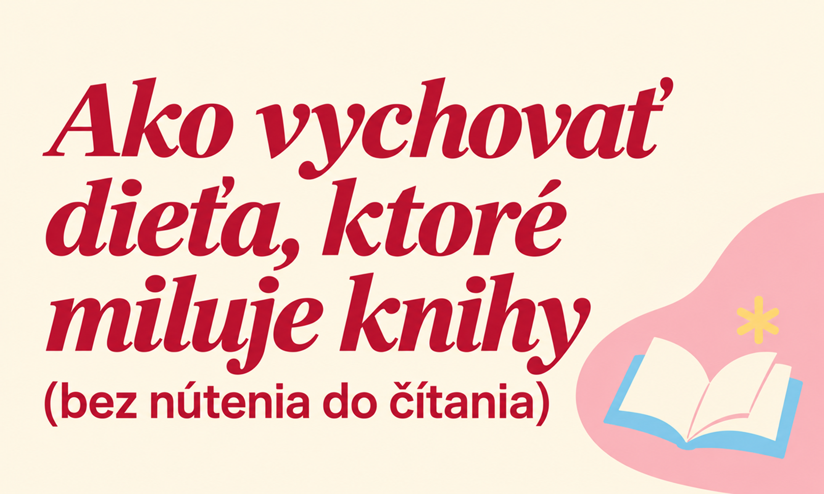 Ako vychovať dieťa, ktoré miluje knihy (bez nútenia do čítania)